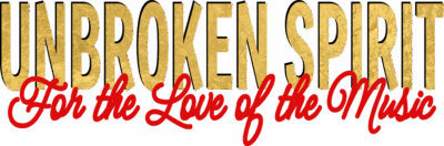 Unbroken Spirit: For the Love of the Music